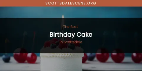 Scottsdale's Best Birthday Cake