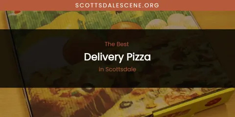 The Best Delivery Pizza in Scottsdale List