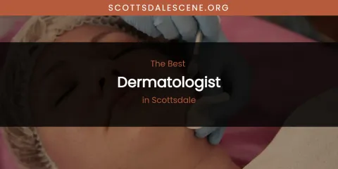 Scottsdale's Best Dermatologist