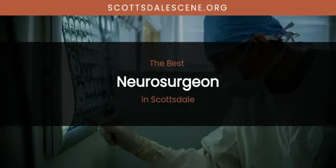 Scottsdale's Best Neurosurgeon Spots