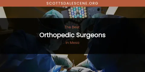 Mesa's Best Orthopedic Surgeons
