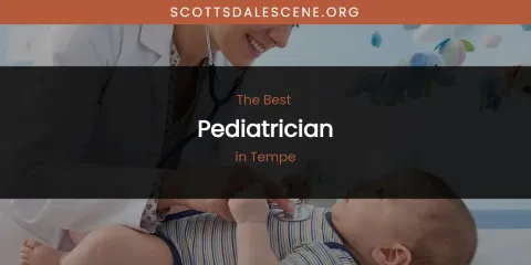 Best Pediatrician in Tempe: Complete Guide
