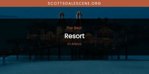 Mesa's Best Resort