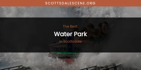 Scottsdale's Best Water Park